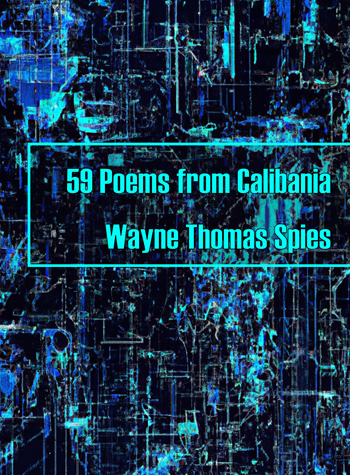 59 Poems from Calibania by Wayne Thomas Spies